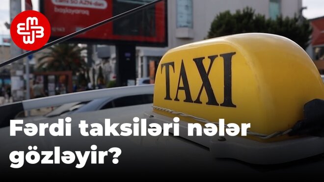 ﻿ Yeni qanunla fərdi taksiləri nələr gözləyir? -