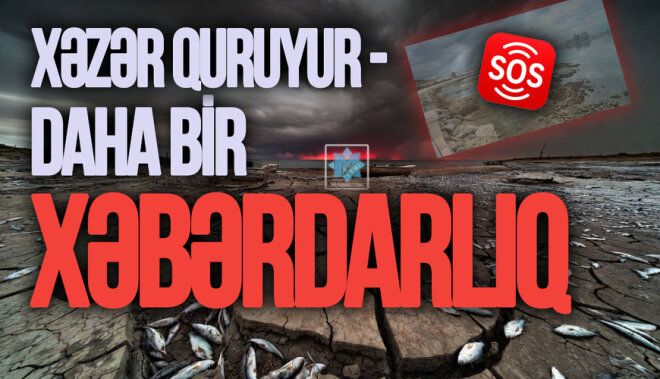 SOS: Xəzər quruyur -